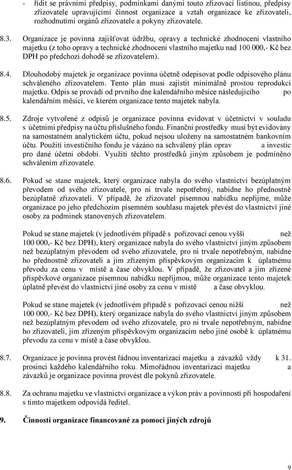 Organizace je povinna zajišťovat údržbu, opravy a technické zhodnocení vlastního majetku (z toho opravy a technické zhodnocení vlastního majetku nad 100 000,- Kč bez DPH po předchozí dohodě se