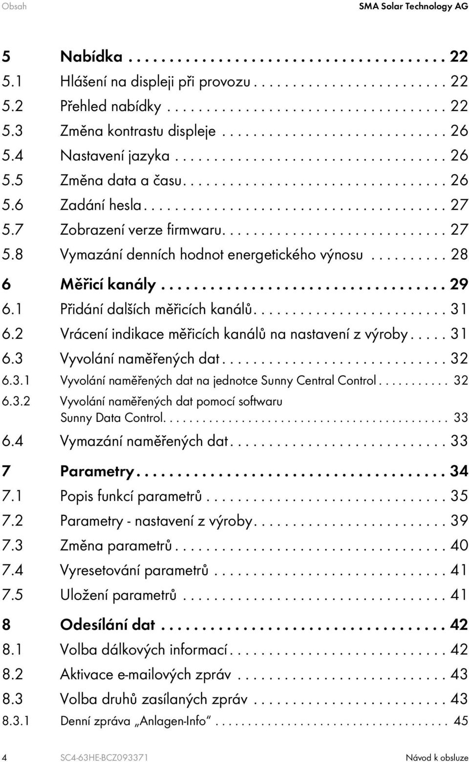 7 Zobrazení verze firmwaru............................. 27 5.8 Vymazání denních hodnot energetického výnosu.......... 28 6 Měřicí kanály................................... 29 6.