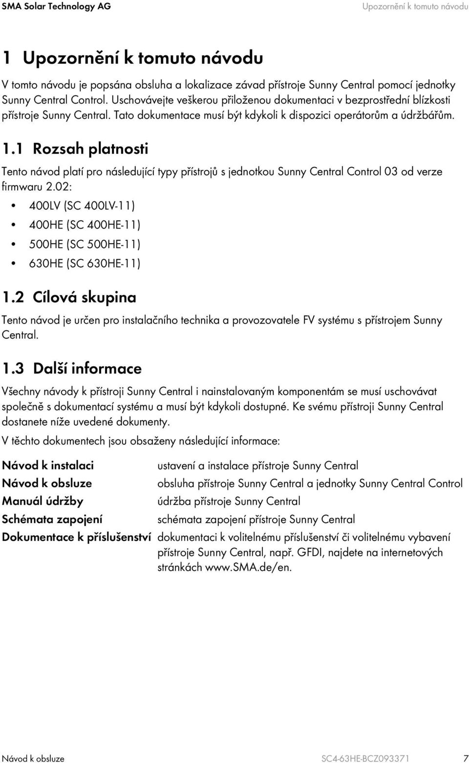 1 Rozsah platnosti Tento návod platí pro následující typy přístrojů s jednotkou Sunny Central Control 03 od verze firmwaru 2.