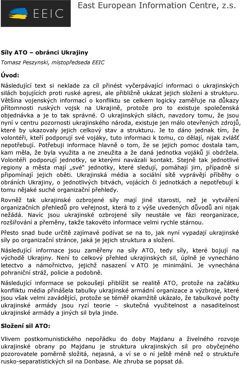 Většina vojenských informací o konfliktu se celkem logicky zaměřuje na důkazy přítomnosti ruských vojsk na Ukrajině, protože pro to existuje společenská objednávka a je to tak správné.