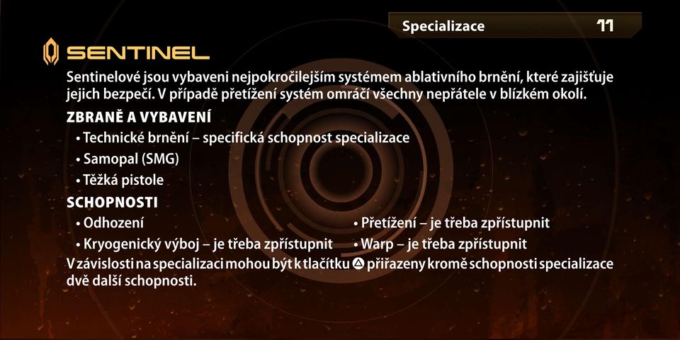 Zbraně a vybavení Technické brnění specifická schopnost specializace Samopal (SMG) Těžká pistole Schopnosti Odhození Kryogenický