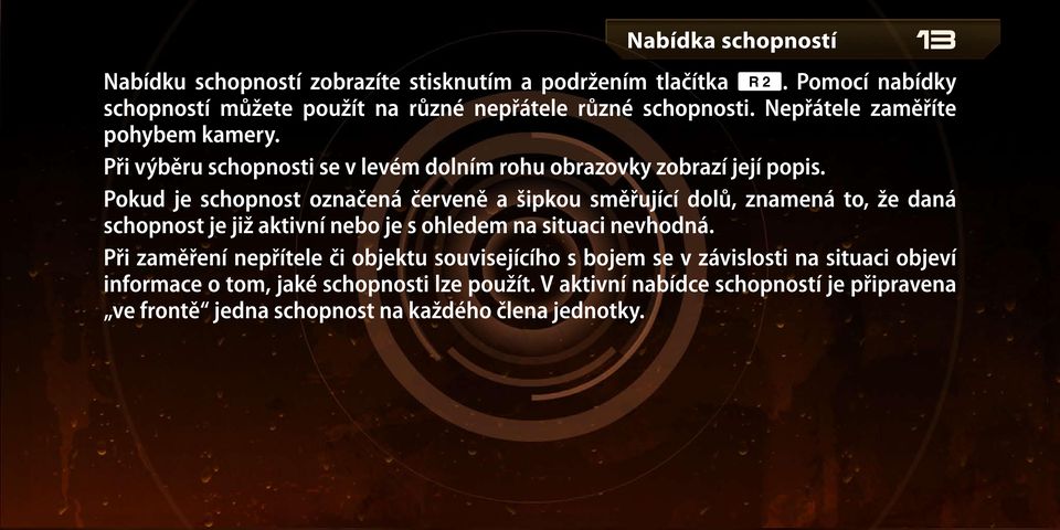 Pokud je schopnost označená červeně a šipkou směřující dolů, znamená to, že daná schopnost je již aktivní nebo je s ohledem na situaci nevhodná.