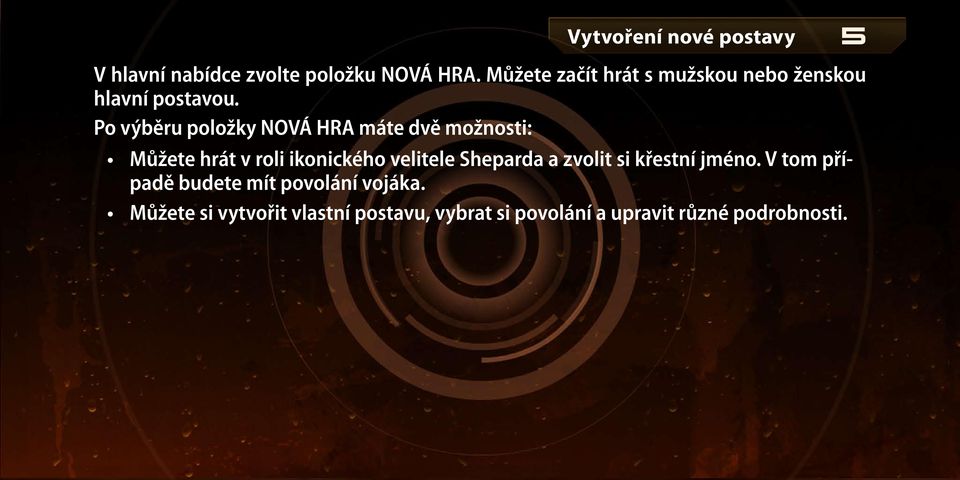 Po výběru položky NOVÁ HRA máte dvě možnosti: Můžete hrát v roli ikonického velitele