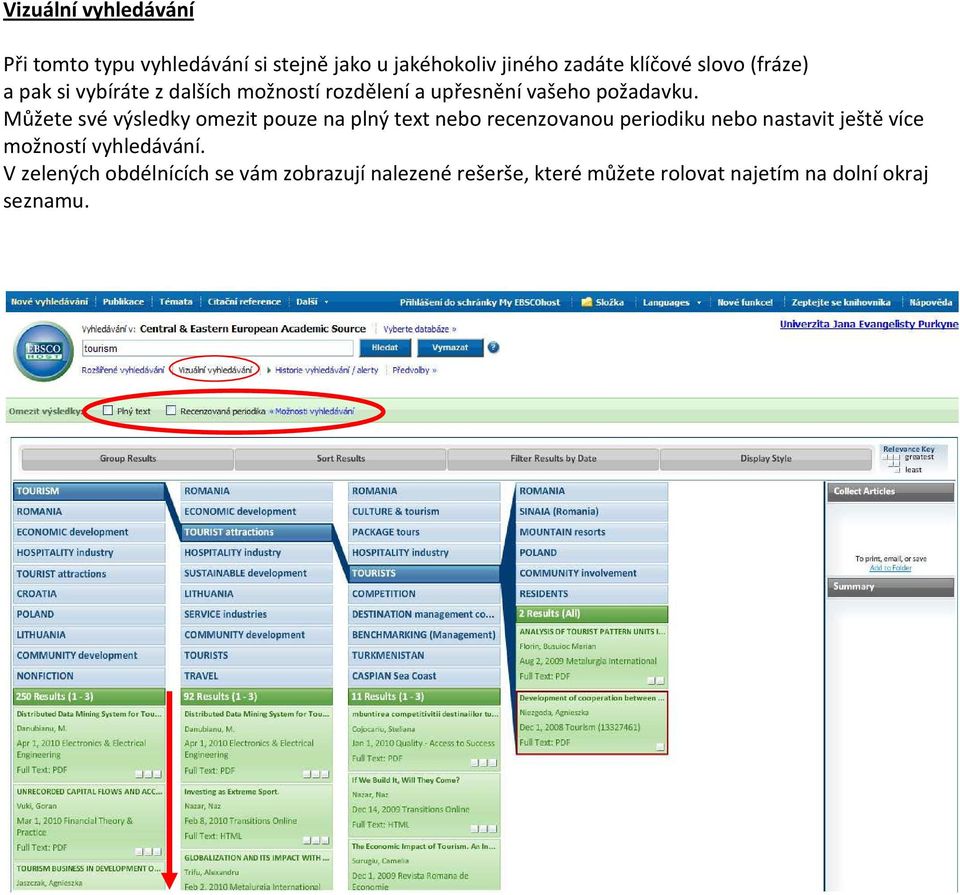 Můžete své výsledky omezit pouze na plný text nebo recenzovanou periodiku nebo nastavit ještě více