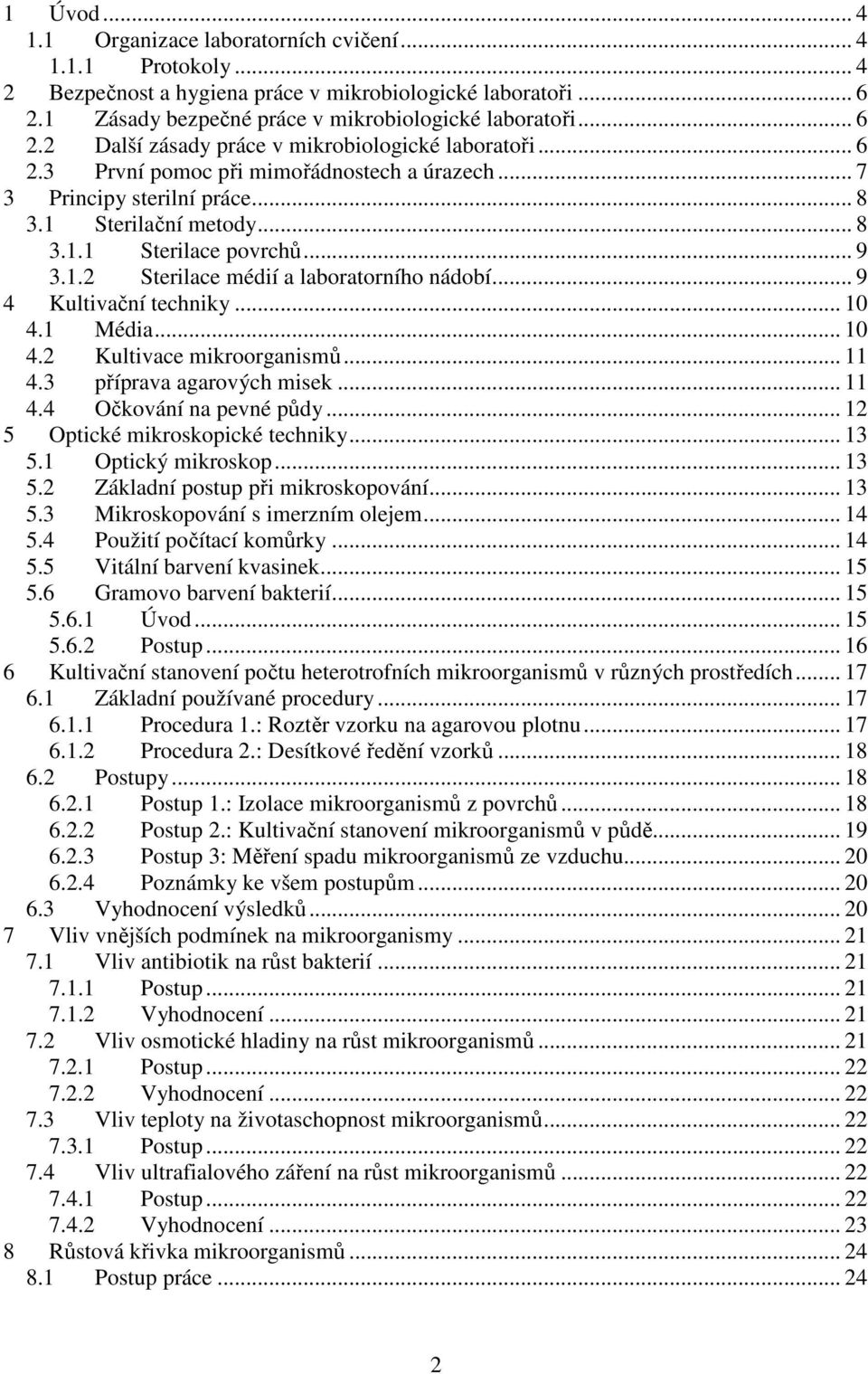 .. 9 4 Kultivační techniky... 10 4.1 Média... 10 4.2 Kultivace mikroorganismů... 11 4.3 příprava agarových misek... 11 4.4 Očkování na pevné půdy... 12 5 Optické mikroskopické techniky... 13 5.