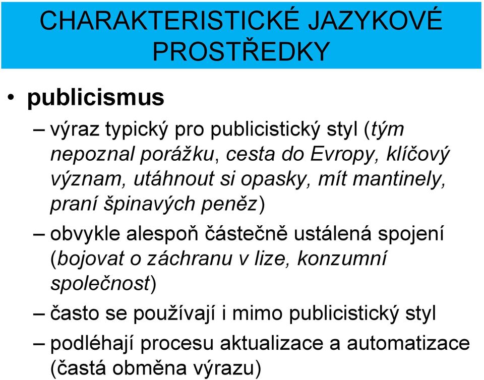 obvykle alespoň částečně ustálená spojení (bojovat o záchranu v lize, konzumní společnost) často se