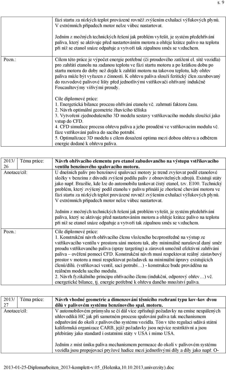 a vytvoří tak zápalnou směs se vzduchem. Cílem této práce je výpočet energie potřebné (či proudového zatížení el.