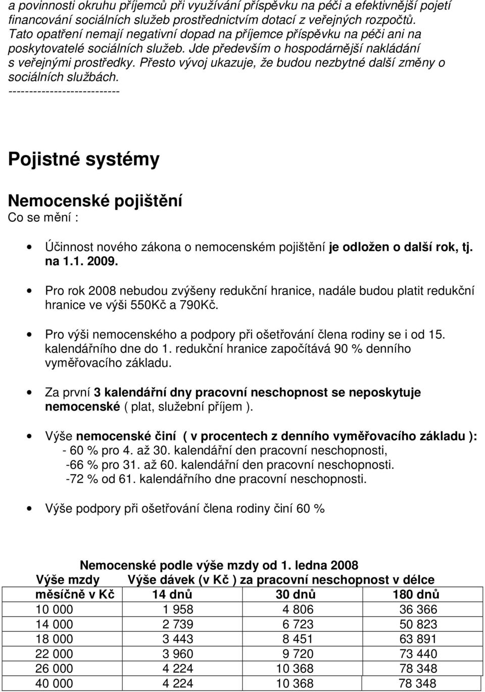 Přesto vývoj ukazuje, že budou nezbytné další změny o sociálních službách.