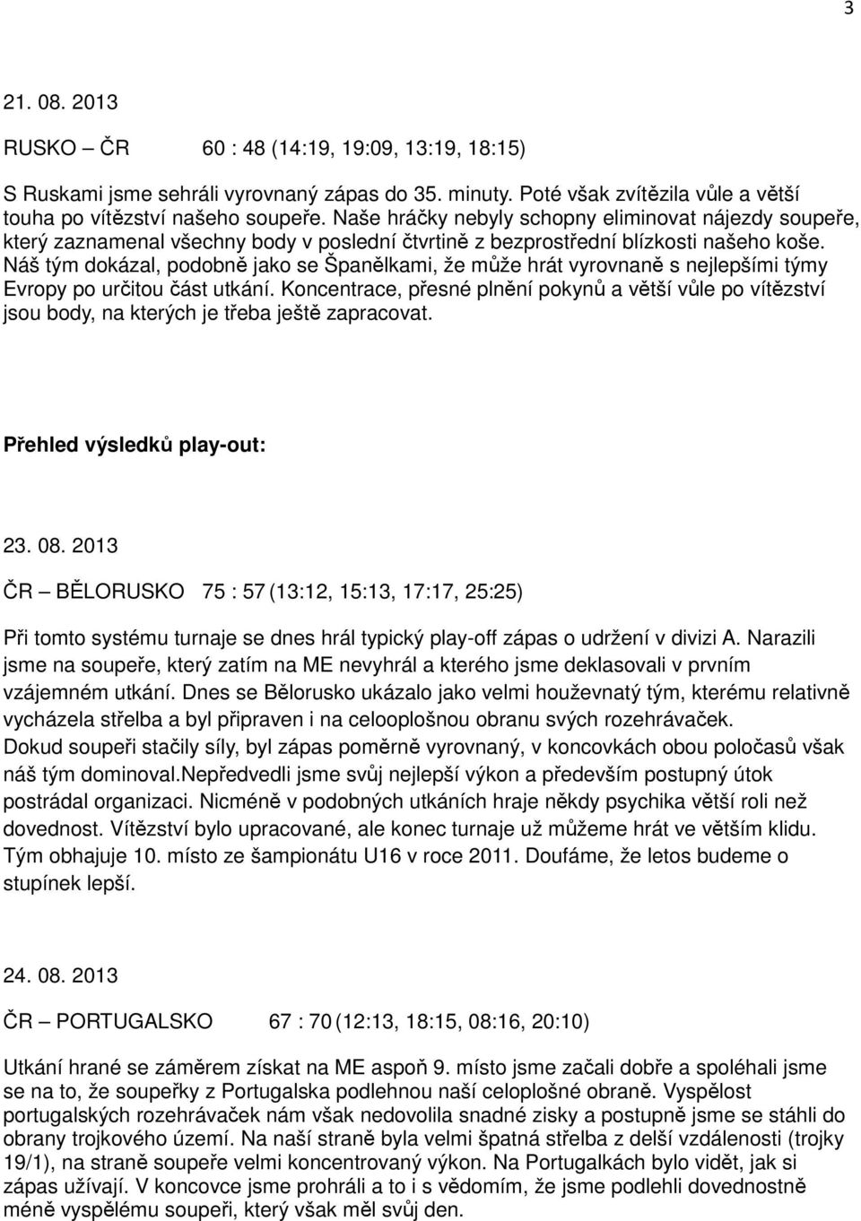 Náš tým dokázal, podobně jako se Španělkami, že může hrát vyrovnaně s nejlepšími týmy Evropy po určitou část utkání.