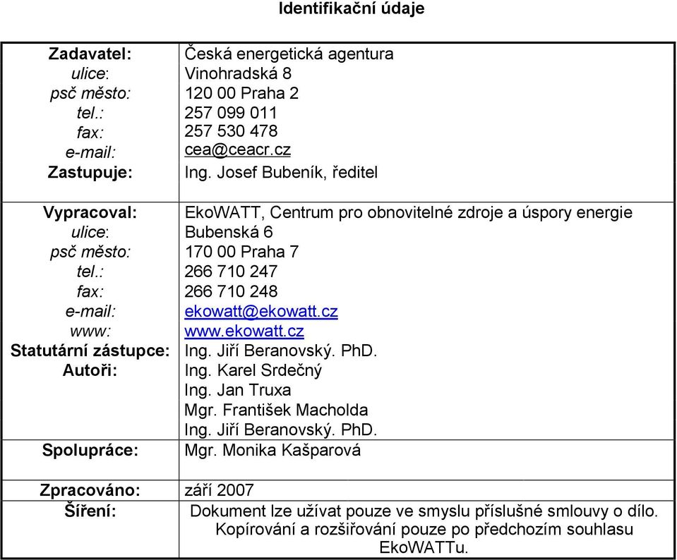 cz www: www.ekowatt.cz Statutární zástupce: Ing. Jiří Beranovský. PhD. Autoři: Ing. Karel Srdečný Ing. Jan Truxa Mgr. František Macholda Ing. Jiří Beranovský. PhD. Spolupráce: Mgr.