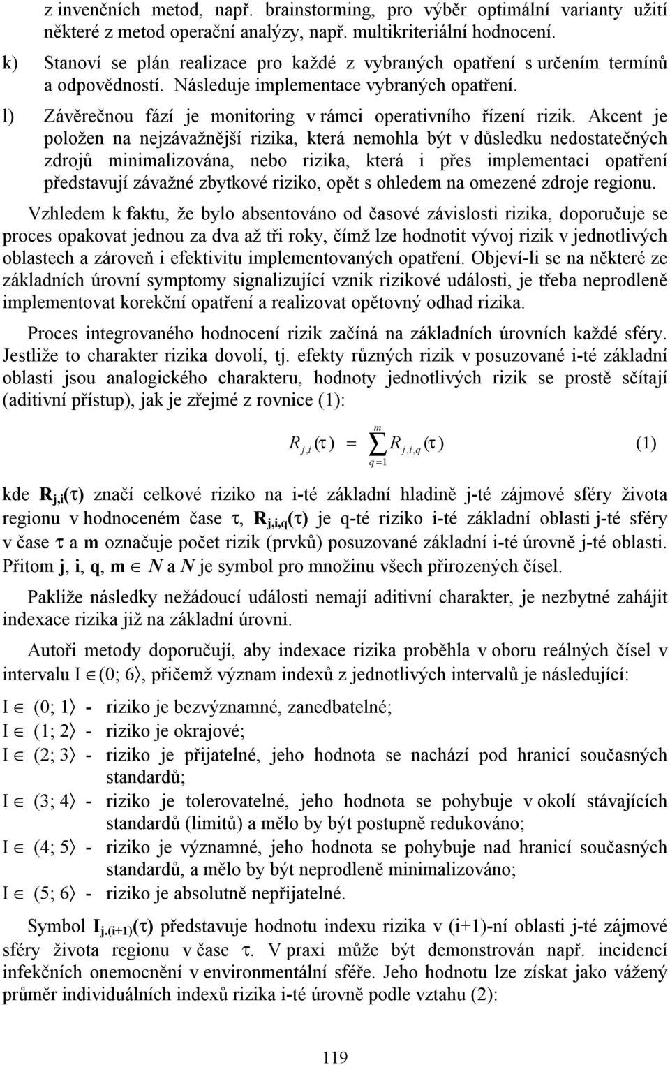 l) Závěrečnou fází je monitoring v rámci operativního řízení rizik.