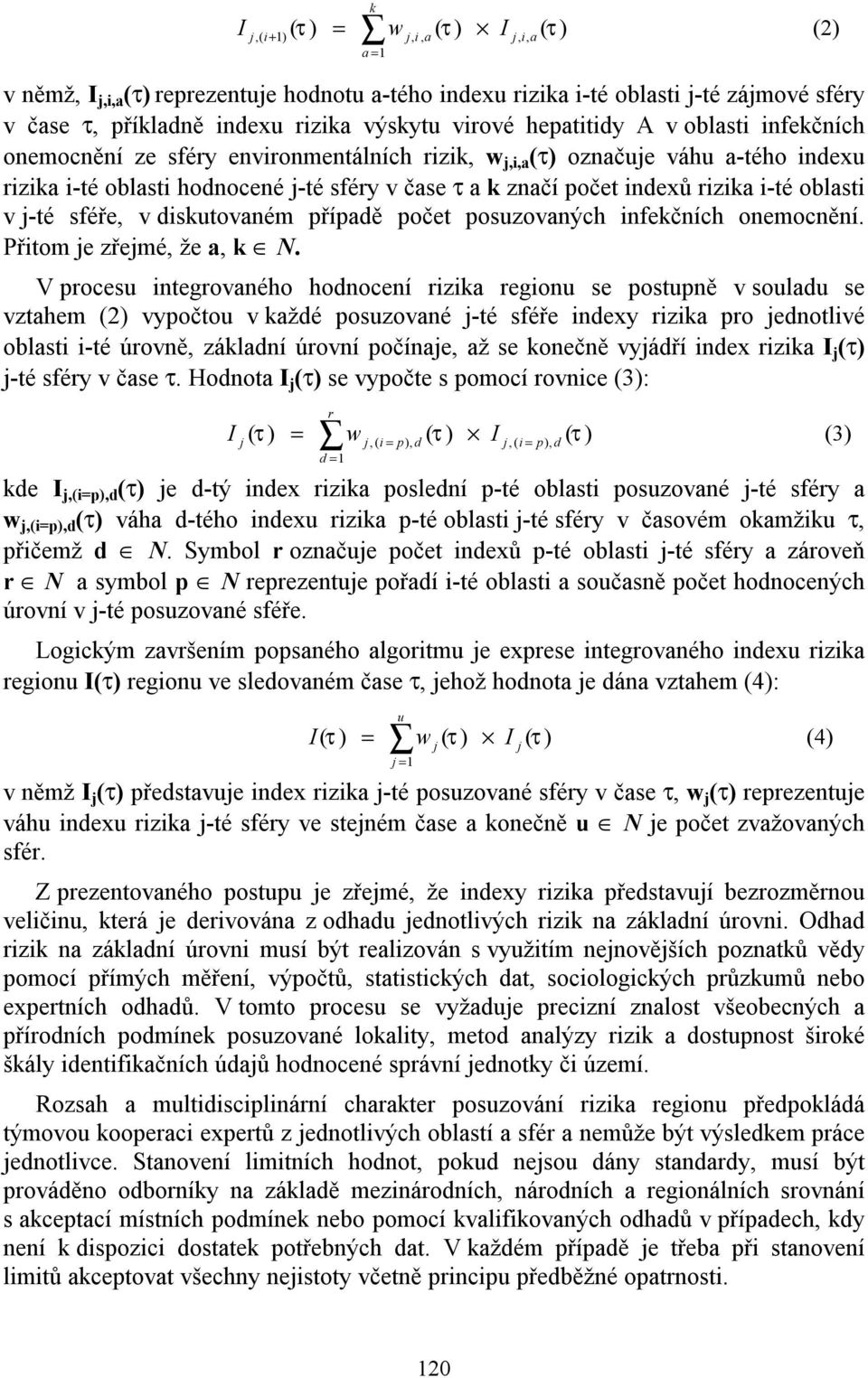 indexů rizika i-té oblasti v j-té sféře, v diskutovaném případě počet posuzovaných infekčních onemocnění. Přitom je zřejmé, že a, k N.