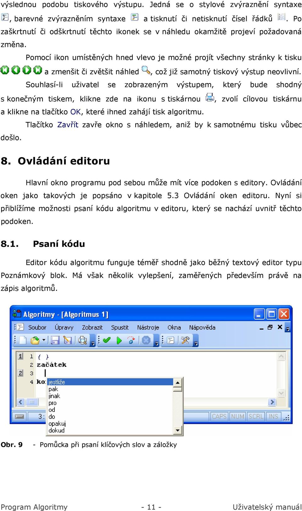 Pomocí ikon umístěných hned vlevo je možné projít všechny stránky k tisku a zmenšit či zvětšit náhled, což již samotný tiskový výstup neovlivní.