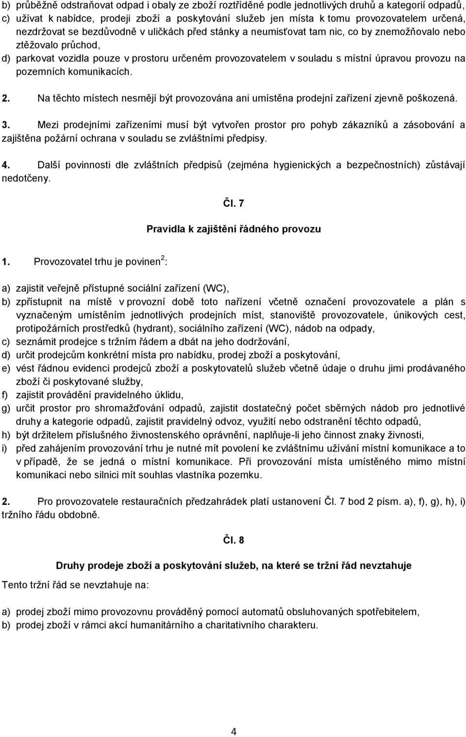 úpravou provozu na pozemních komunikacích. 2. Na těchto místech nesmějí být provozována ani umístěna prodejní zařízení zjevně poškozená. 3.