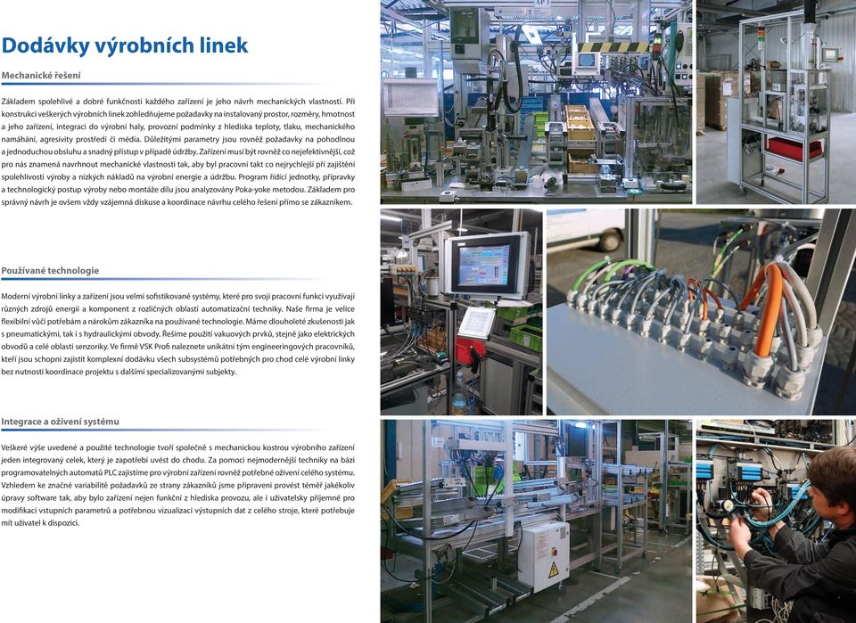 mechanického namáhání, agresivity prostředí či média. Důležitými parametry jsou rovněž požadavky na pohodlnou a jednoduchou obsluhu a snadný přístup v případě údržby.