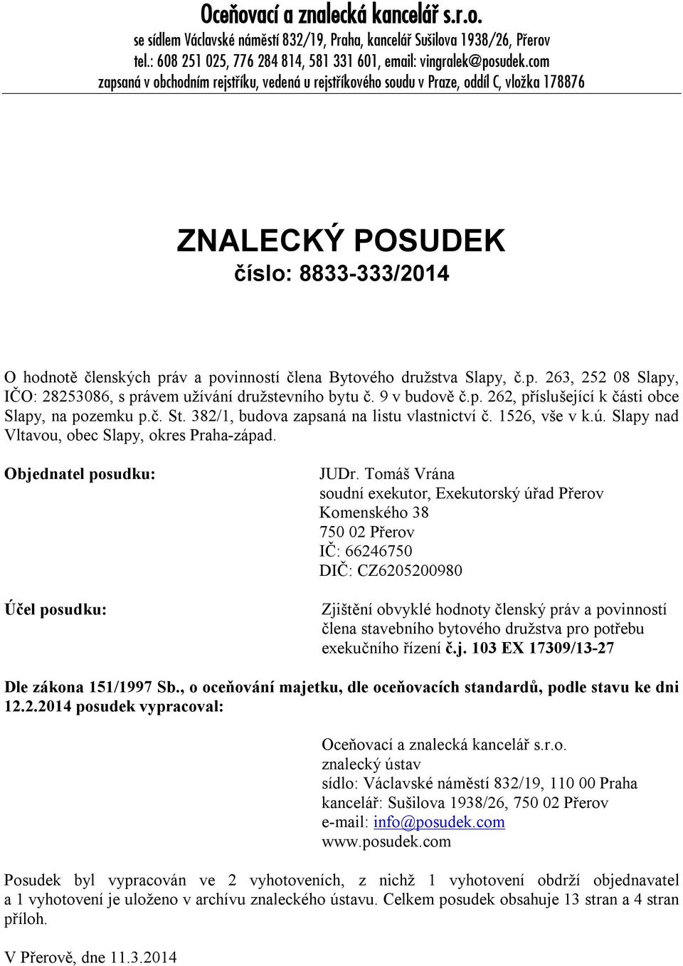 Slapy, č.p. 263, 252 08 Slapy, IČO: 28253086, s právem užívání družstevního bytu č. 9 v budově č.p. 262, příslušející k části obce Slapy, na pozemku p.č. St.