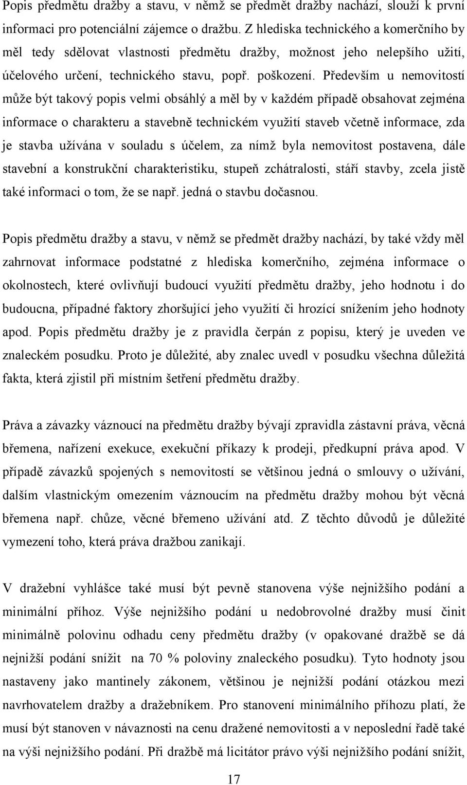 Především u nemovitostí může být takový popis velmi obsáhlý a měl by v každém případě obsahovat zejména informace o charakteru a stavebně technickém využití staveb včetně informace, zda je stavba