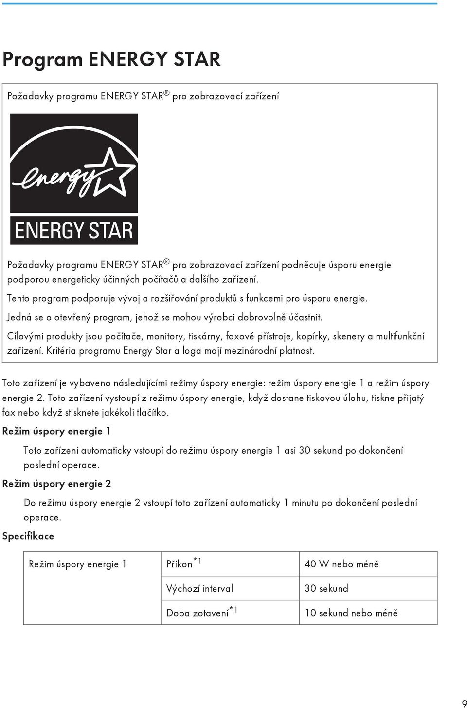 Cílovými produkty jsou počítače, monitory, tiskárny, faxové přístroje, kopírky, skenery a multifunkční zařízení. Kritéria programu Energy Star a loga mají mezinárodní platnost.