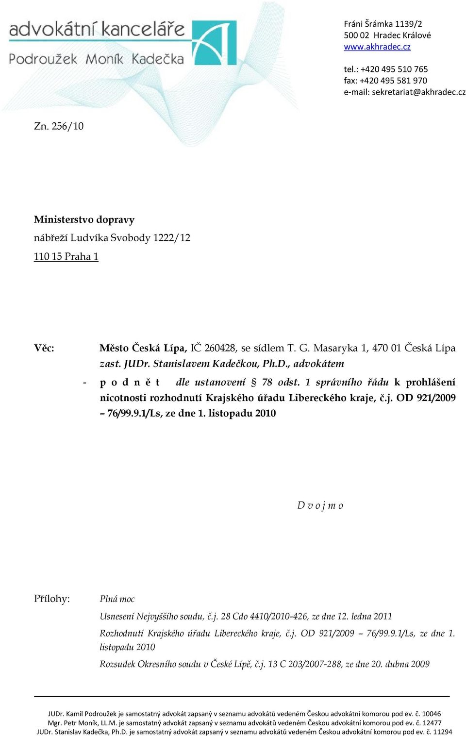 . Stanislavem Kadečkou, Ph.D., advokátem - p o d n ě t dle ustanovení 78 odst. 1 správního řádu k prohlášení nicotnosti rozhodnutí Krajského úřadu Libereckého kraje, č.j. OD 921/2009 76/99.9.1/Ls, ze dne 1.