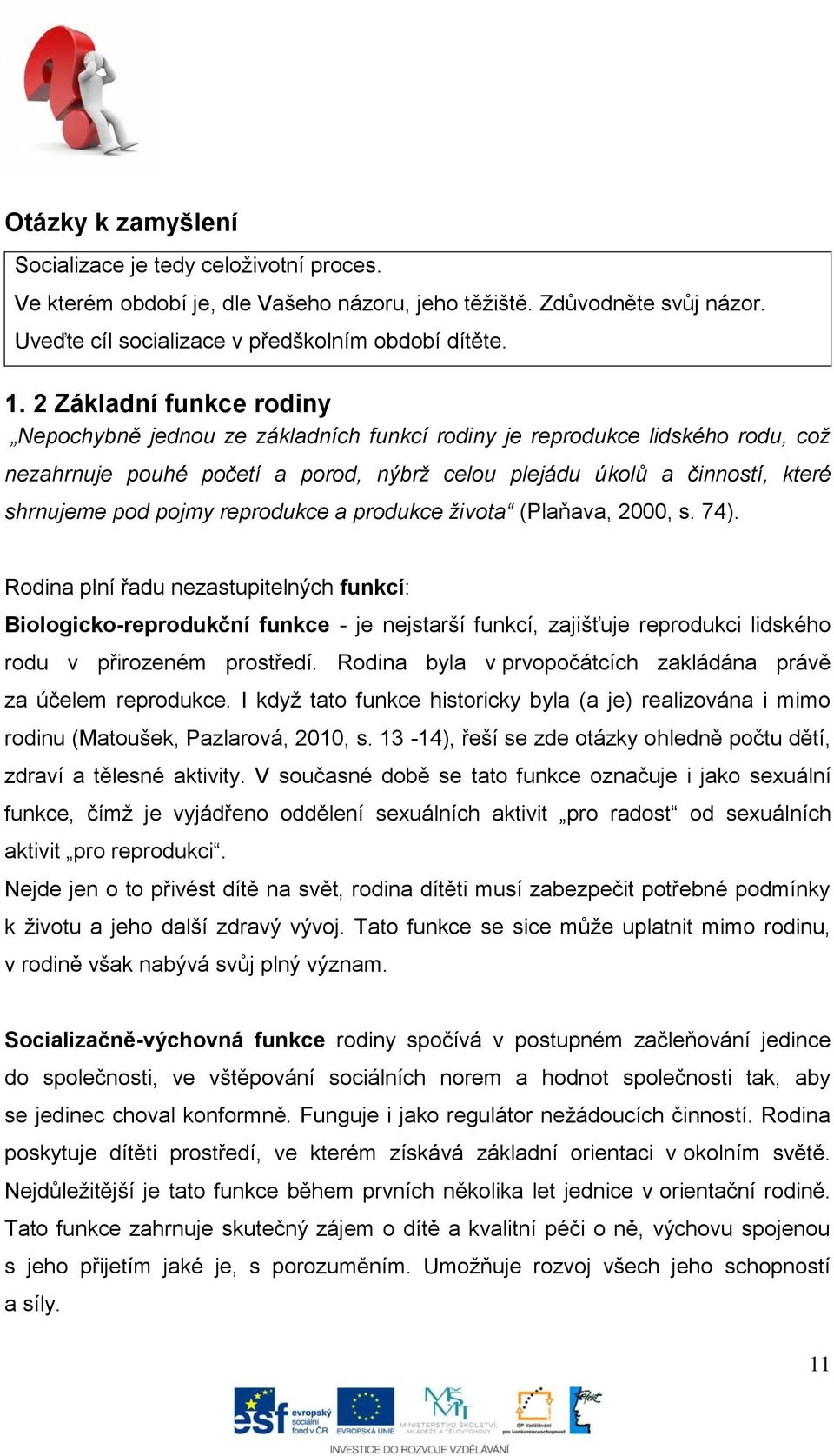 pojmy reprodukce a produkce života (Plaňava, 2000, s. 74).