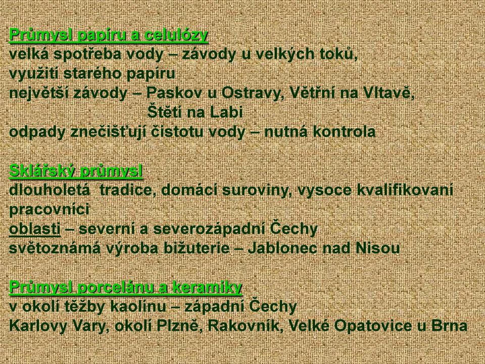 domácí suroviny, vysoce kvalifikovaní pracovníci oblasti severní a severozápadní Čechy světoznámá výroba bižuterie Jablonec