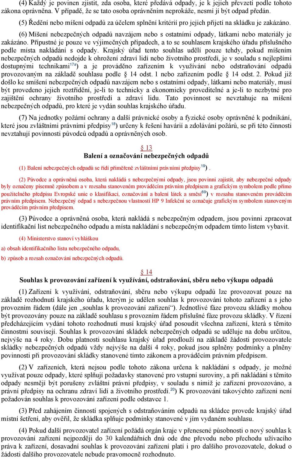 Přípustné je pouze ve výjimečných případech, a to se souhlasem krajského úřadu příslušného podle místa nakládání s odpady.