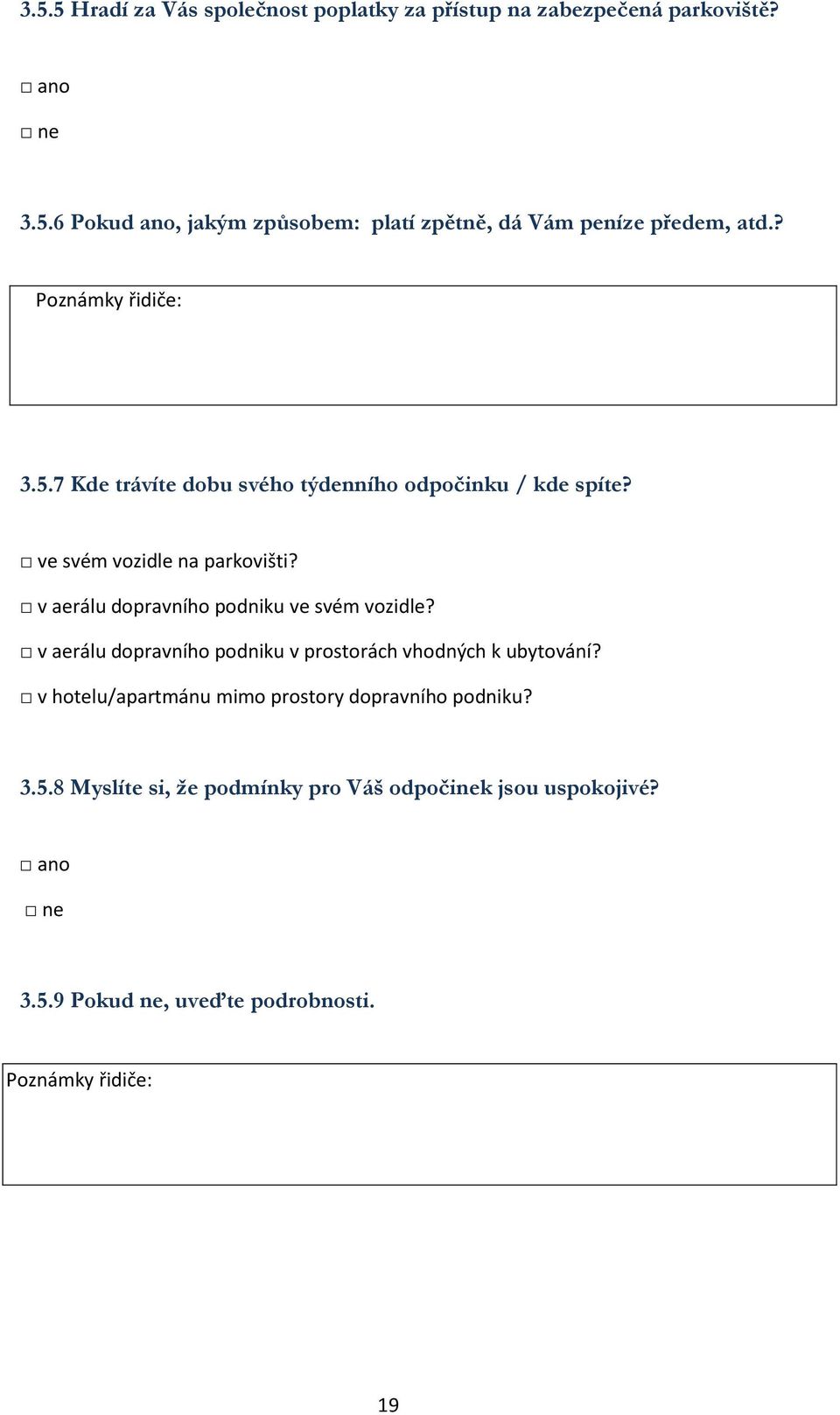 v aerálu dopravního podniku ve svém vozidle? v aerálu dopravního podniku v prostorách vhodných k ubytování?