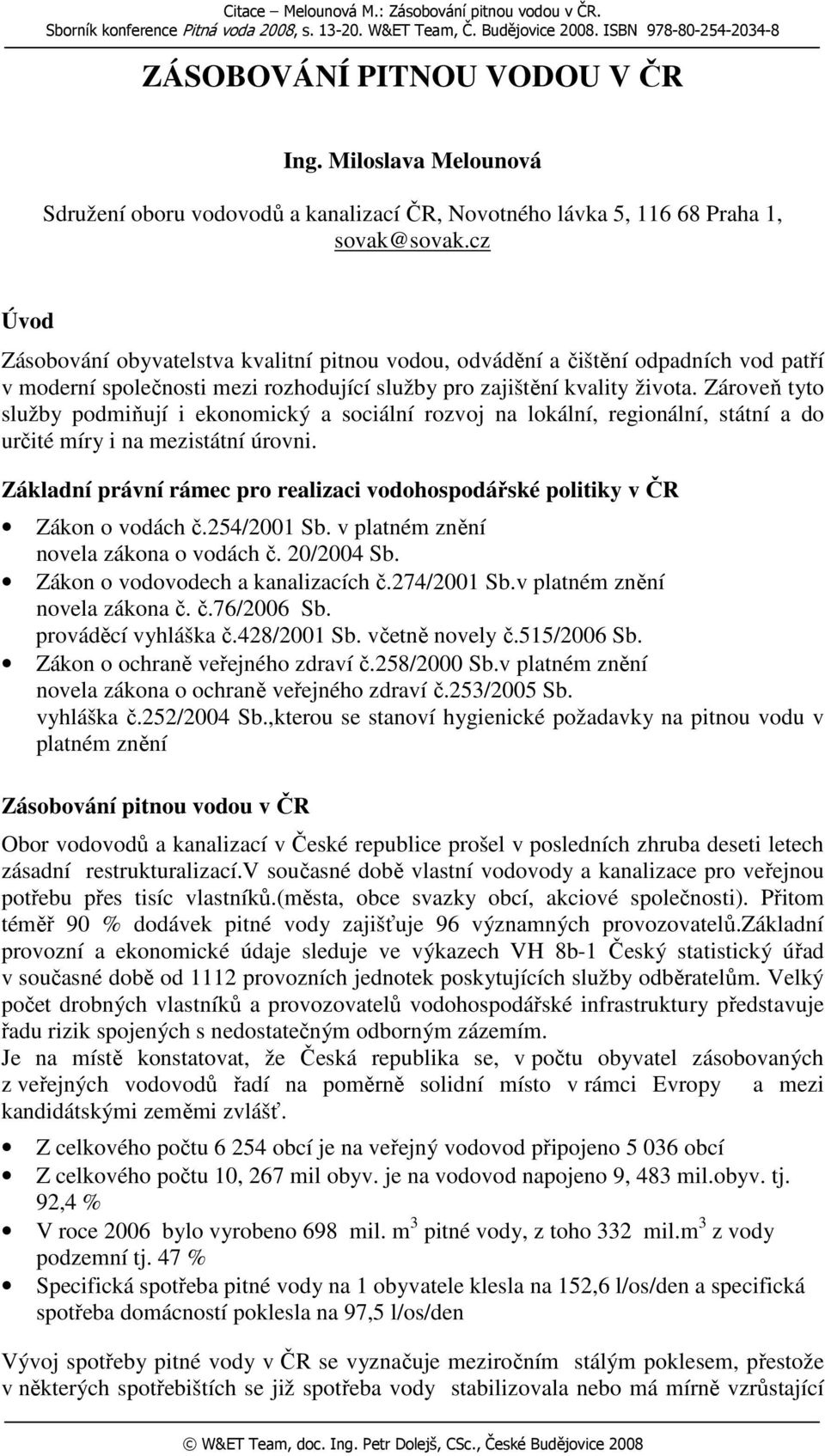 cz Úvod Zásobování obyvatelstva kvalitní pitnou vodou, odvádění a čištění odpadních vod patří v moderní společnosti mezi rozhodující služby pro zajištění kvality života.