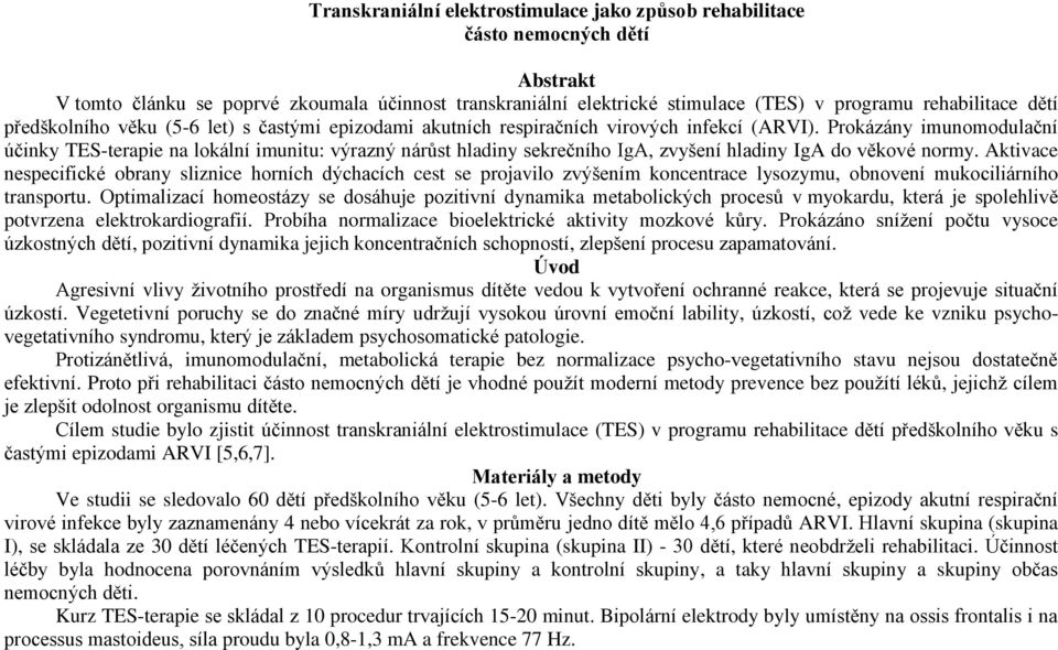 Prokázány imunomodulační účinky TES-terapie na lokální imunitu: výrazný nárůst hladiny sekrečního IgA, zvyšení hladiny IgA do věkové normy.