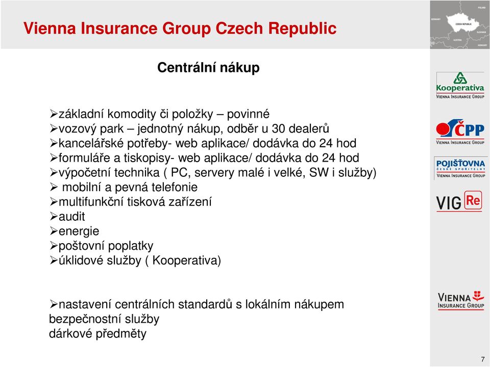 PC, servery malé i velké, SW i služby) mobilní a pevná telefonie multifunkční tisková zařízení audit energie poštovní