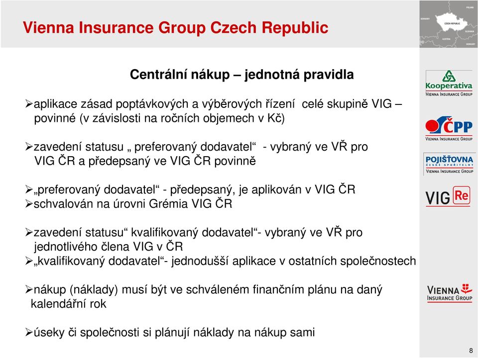 na úrovni Grémia VIG ČR zavedení statusu kvalifikovaný dodavatel - vybraný ve VŘ pro jednotlivého člena VIG v ČR kvalifikovaný dodavatel - jednodušší