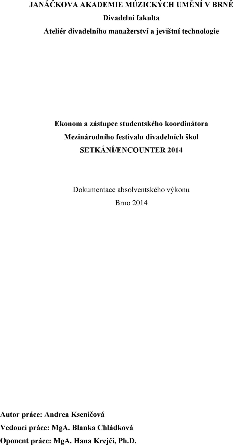 divadelních škol SETKÁNÍ/ENCOUNTER 2014 Dokumentace absolventského výkonu Brno 2014 Autor