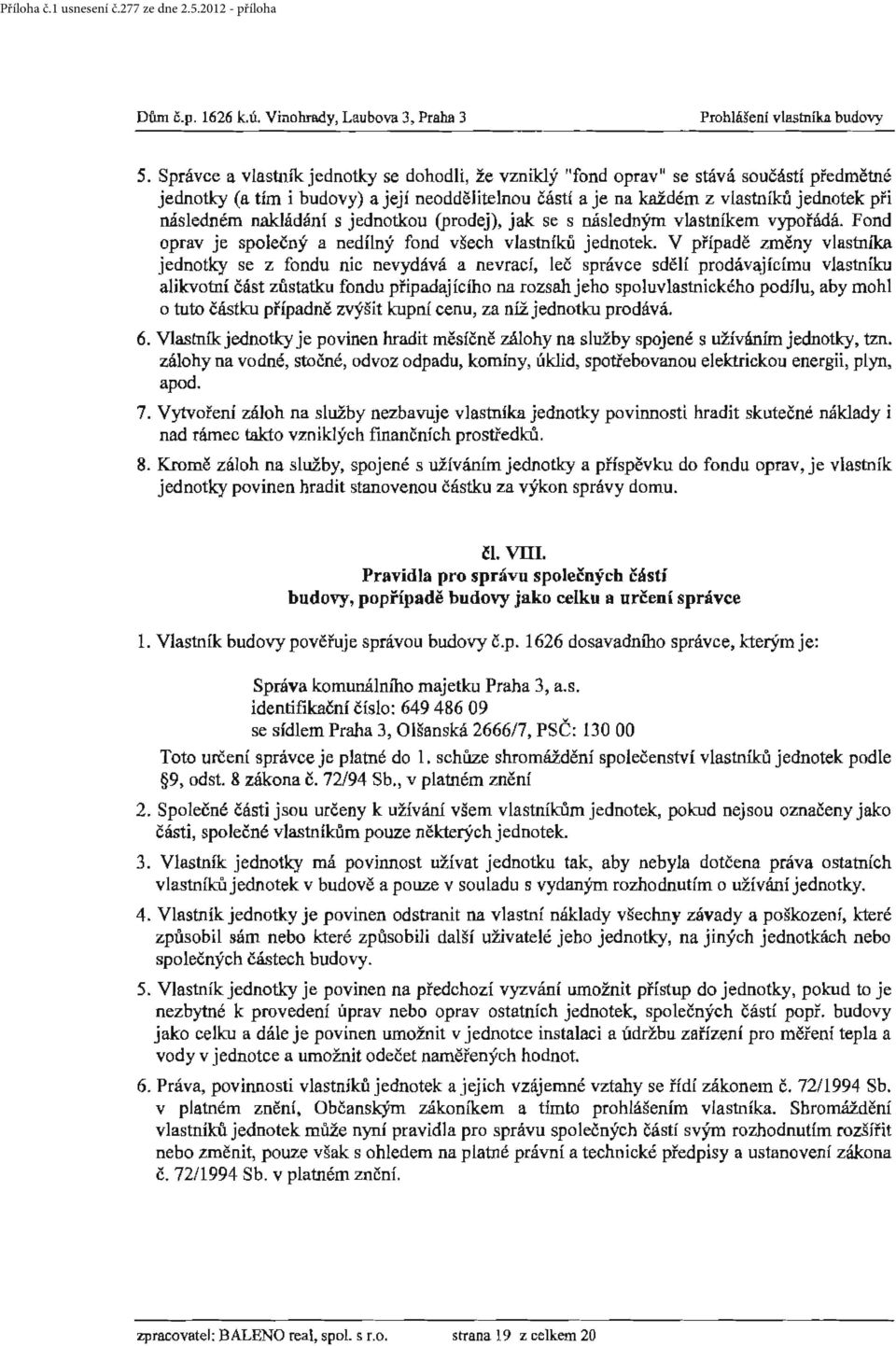 nakládání s jednotkou (prodej), jak se s následným vlastníkem vypořádá. Fond oprav je společný a nedílný fond všech vlastníků jednotek.