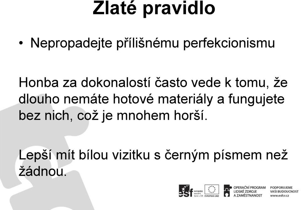 nemáte hotové materiály a fungujete bez nich, což je