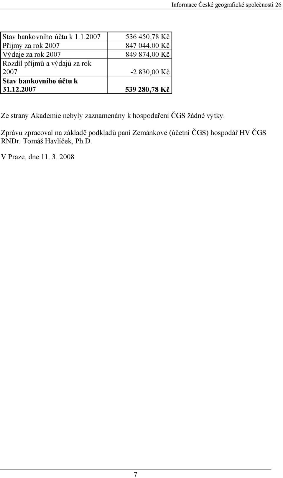 výdajů za rok 2007-2 830,00 Kč Stav bankovního účtu k 31.12.