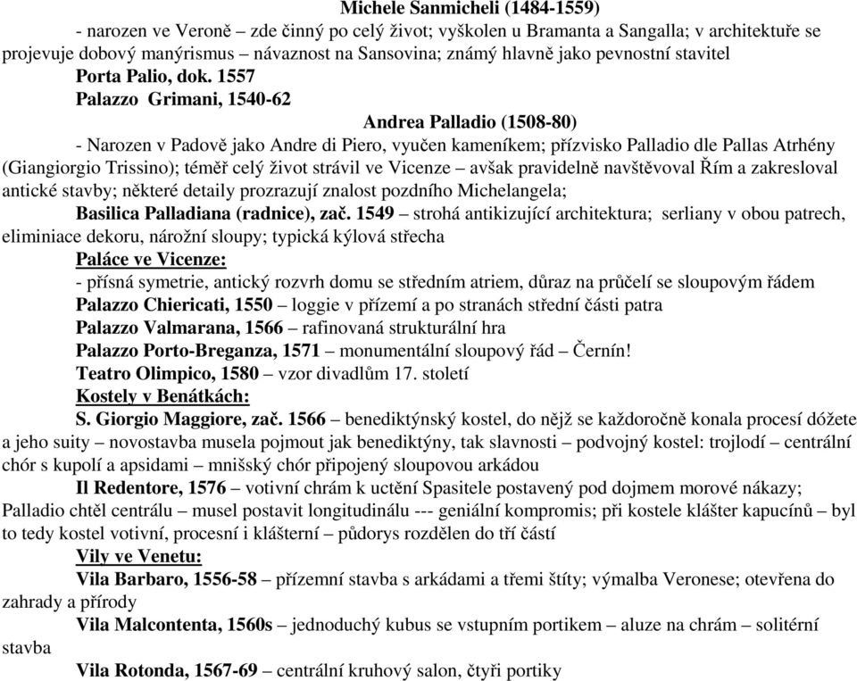 1557 Palazzo Grimani, 1540-62 Andrea Palladio (1508-80) - Narozen v Padově jako Andre di Piero, vyučen kameníkem; přízvisko Palladio dle Pallas Atrhény (Giangiorgio Trissino); téměř celý život