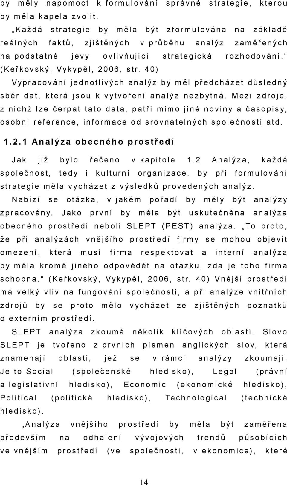 4 0 ) Vypr cování dnotlivých nlýz měl předcházet důsledný sběr dt, která jsou k vytvoření nlýz neztná.