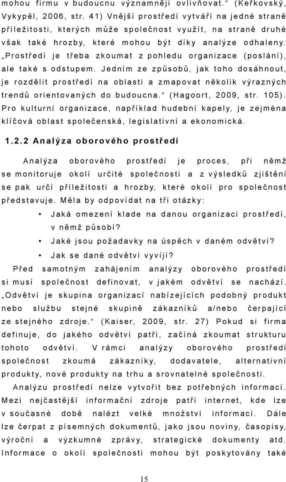 Prostředí třeb zkoumt z pohledu orgnizce (poslání), le tké s odstupem.