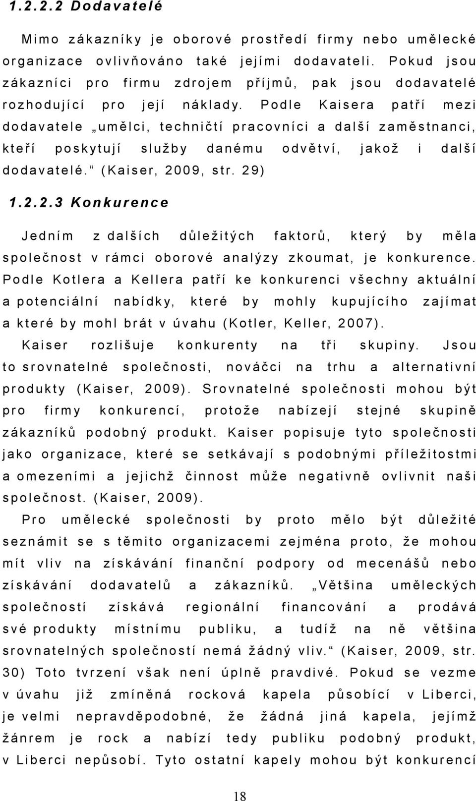 2 9 ) 1.2.2.3 Konkurence Jedním z dlších důležitých fktorů, který společnost v rámci oborové nlýzy zkoumt, konkurence.