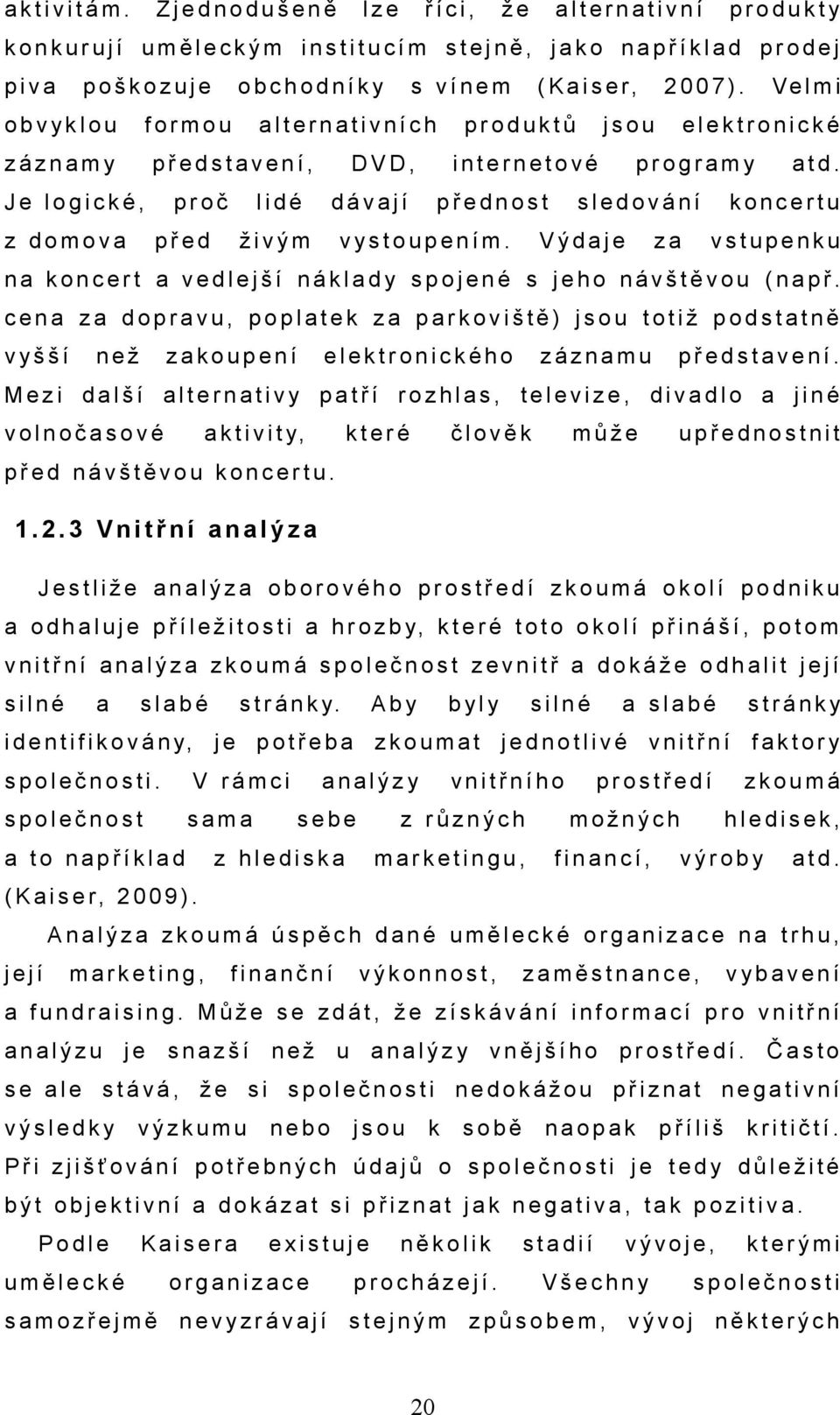 přednost vystoupením. 2007). jsou internetové dávjí živým ( K i s e r, produktů DVD, lidé před s vínem Ve l m i elektronické progrmy sledování Výd z td.