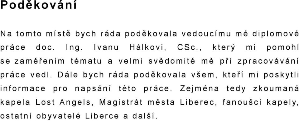 Dále ch rád poděkovl všem, kteří mi poskytli informce pro npsání této práce.