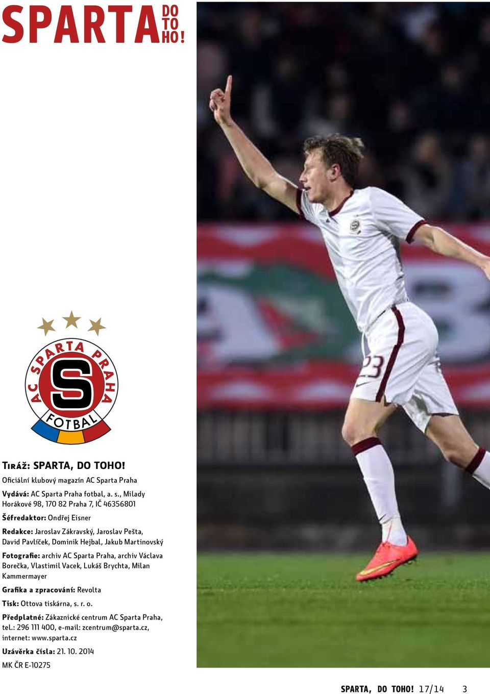 Martinovský Fotografie: archiv AC Sparta Praha, archiv Václava Borečka, Vlastimil Vacek, Lukáš Brychta, Milan Kammermayer Grafika a zpracování: Revolta Tisk: