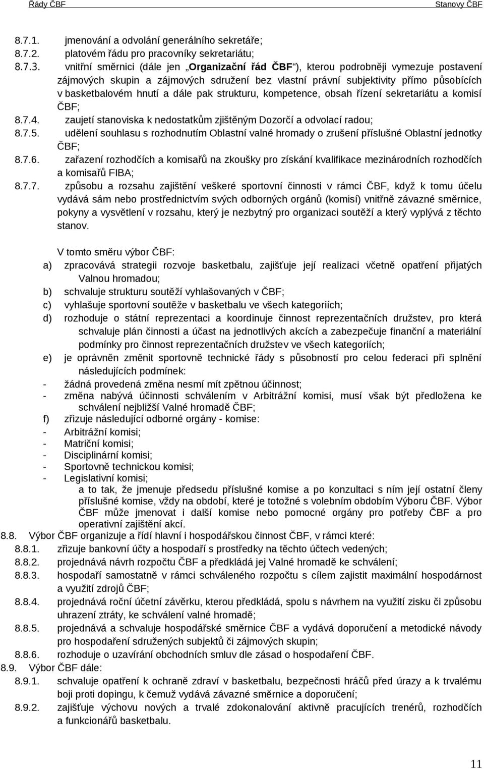 dále pak strukturu, kompetence, obsah řízení sekretariátu a komisí ČBF; 8.7.4. zaujetí stanoviska k nedostatkům zjištěným Dozorčí a odvolací radou; 8.7.5.