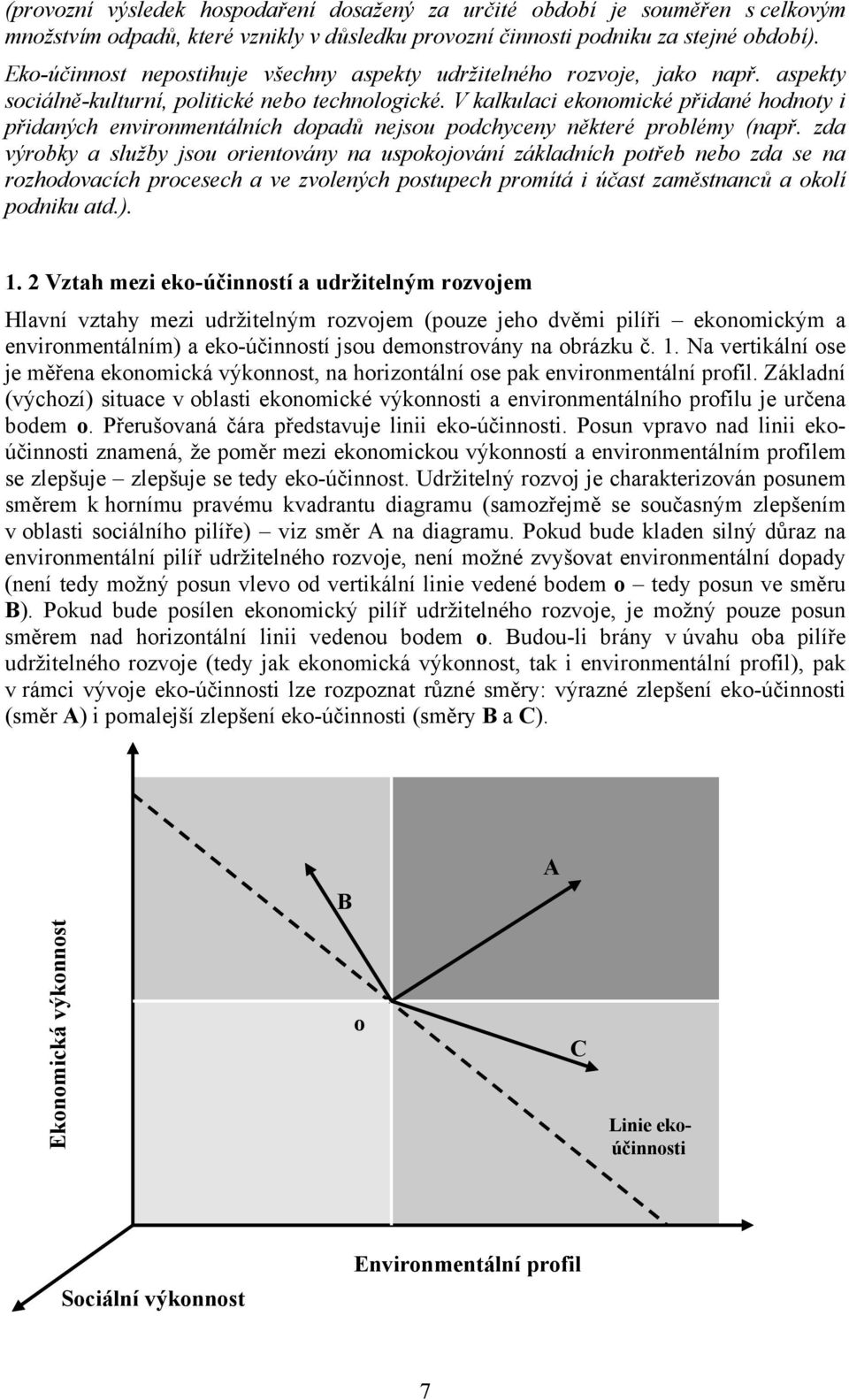 V kalkulaci ekonomické přidané hodnoty i přidaných environmentálních dopadů nejsou podchyceny některé problémy (např.