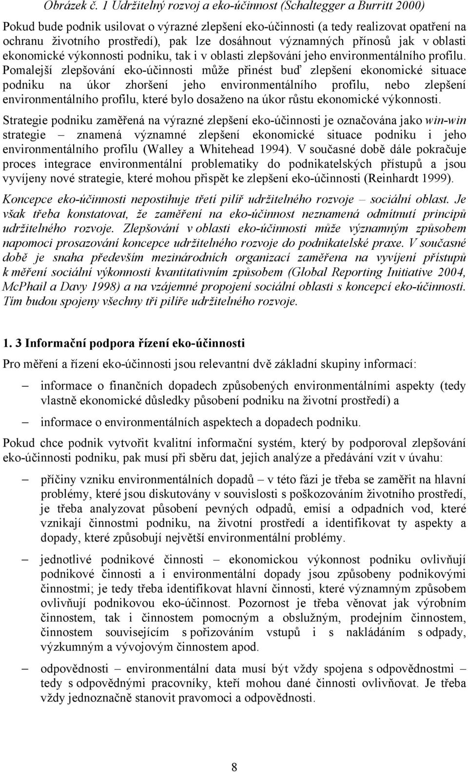 dosáhnout významných přínosů jak v oblasti ekonomické výkonnosti podniku, tak i v oblasti zlepšování jeho environmentálního profilu.