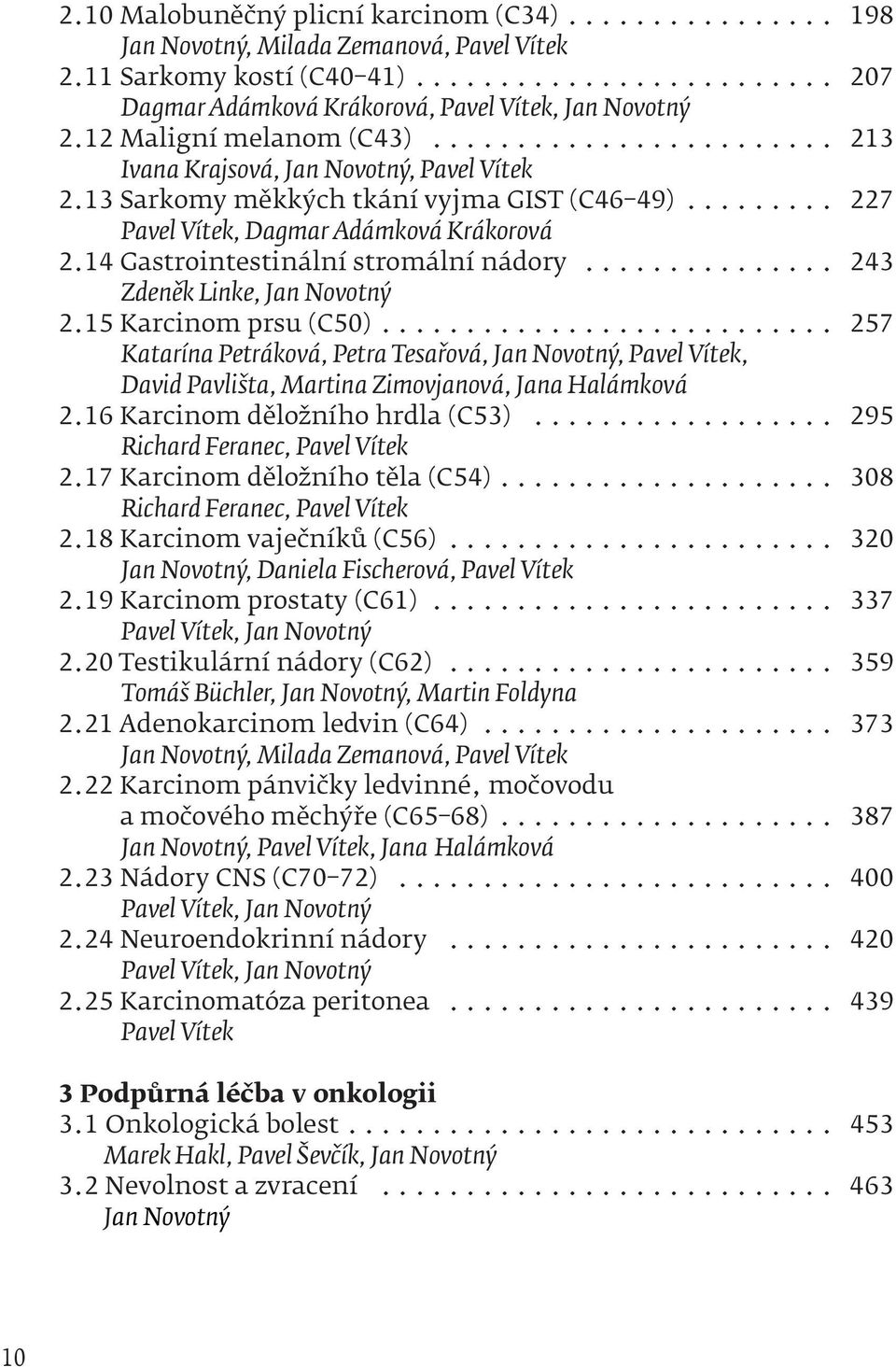 14 Gastrointestinální stromální nádory... 243 Zdeněk Linke, Jan Novotný 2.15 Karcinom prsu (C50).