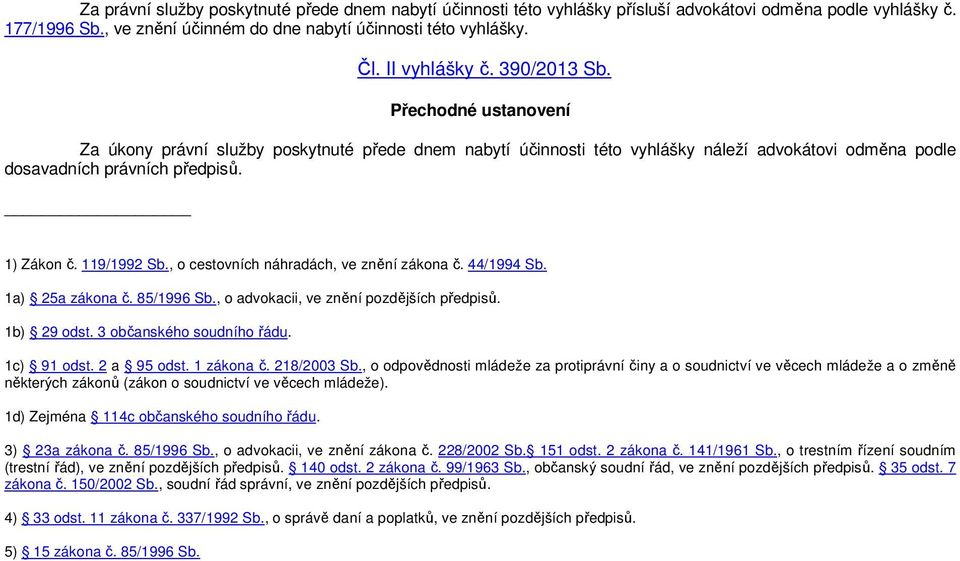 , o cestovních náhradách, ve znění zákona č. 44/1994 Sb. 1a) 25a zákona č. 85/1996 Sb., o advokacii, ve znění pozdějších předpisů. 1b) 29 odst. 3 občanského soudního řádu. 1c) 91 odst. 2 a 95 odst.