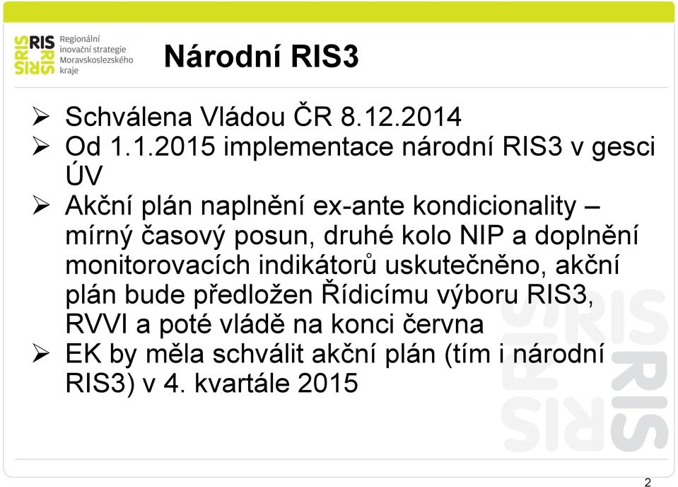 kondicionality mírný časový posun, druhé kolo NIP a doplnění monitorovacích indikátorů