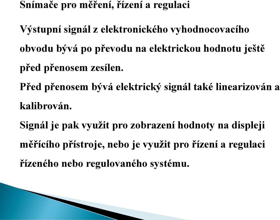 Před přenosem bývá elektrický signál také linearizován a kalibrován.