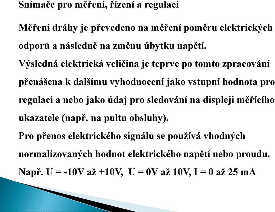 regulaci a nebo jako údaj pro sledování na displeji měřícího ukazatele (např. na pultu obsluhy).